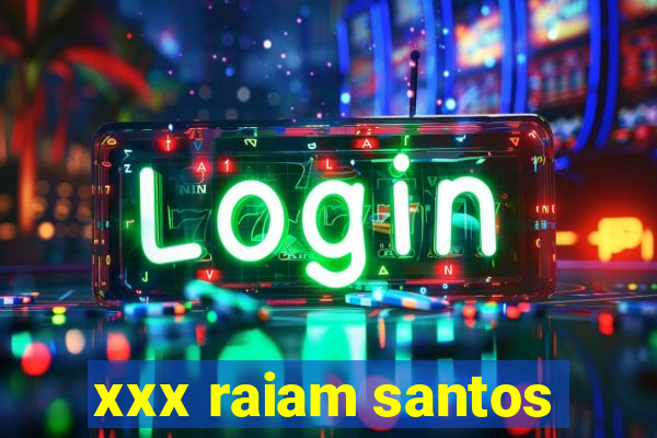 xxx raiam santos